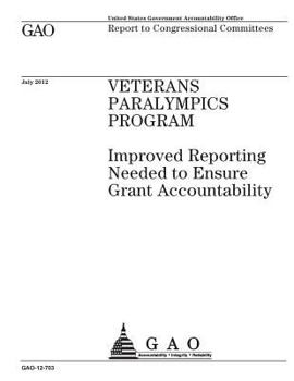 Paperback Veterans Paralympics Program: improved reporting needed to ensure grant accountability: report to congressional committees. Book