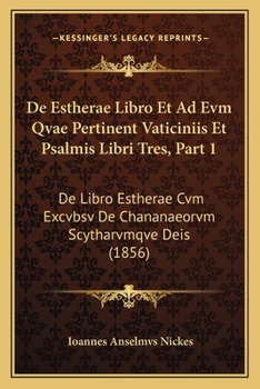 Paperback De Estherae Libro Et Ad Evm Qvae Pertinent Vaticiniis Et Psalmis Libri Tres, Part 1: De Libro Estherae Cvm Excvbsv De Chananaeorvm Scytharvmqve Deis ( [Latin] Book
