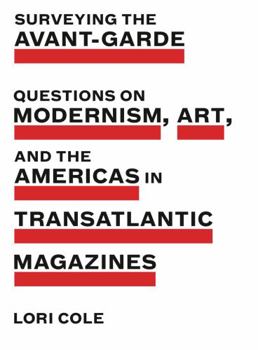 Surveying the Avant-Garde: Questions on Modernism, Art, and the Americas in Transatlantic Magazines - Book  of the Refiguring Modernism