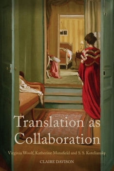 Translation as Collaboration: Virginia Woolf, Katherine Mansfield and S. S. Koteliansky