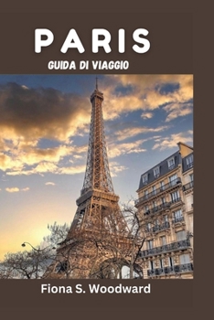 PARIS GUIDA DI VIAGGIO 2024-2025 (Italian Edition)
