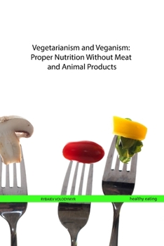 Paperback Vegetarianism and Veganism: Proper Nutrition Without Meat and Animal Products Book