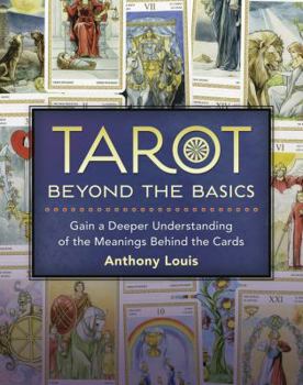 Paperback Tarot Beyond the Basics: Gain a Deeper Understanding of the Meanings Behind the Cards Book