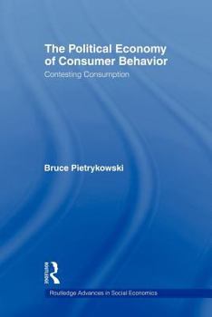 Paperback The Political Economy of Consumer Behavior: Contesting Consumption Book