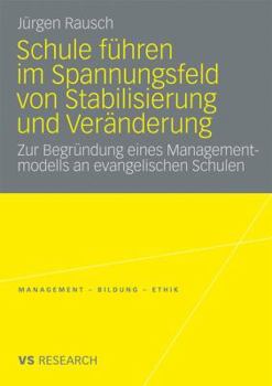 Paperback Schule Führen Im Spannungsfeld Von Stabilisierung Und Veränderung: Zur Begründung Eines Managementmodells an Evangelischen Schulen [German] Book