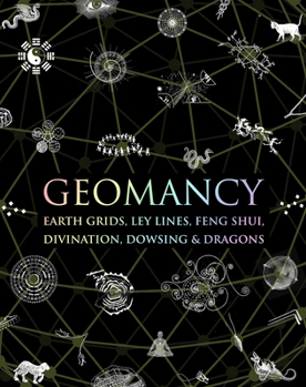 Hardcover Geomancy: Earth Grids, Ley Lines, Feng Shui, Divination, Dowsing, & Dragons Book