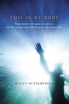 Hardcover This Is My Body: From Obesity to Ironman, My Journey Into the True Meaning of Flesh, Spirit, and Deeper Faith Book