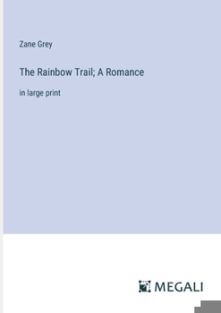 Paperback The Rainbow Trail; A Romance: in large print Book