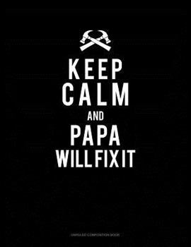 Paperback Keep Calm and Papa Will Fix It: Unruled Composition Book