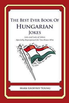 Paperback The Best Ever Book of Hungarian Jokes: Lots and Lots of Jokes Specially Repurposed for You-Know-Who Book