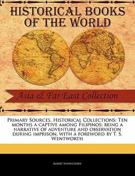 Paperback Primary Sources, Historical Collections: Ten Months a Captive Among Filipinos; Being a Narrative of Adventure and Observation During Imprison, with a Book