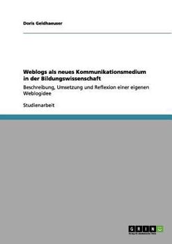Paperback Weblogs als neues Kommunikationsmedium in der Bildungswissenschaft: Beschreibung, Umsetzung und Reflexion einer eigenen Weblogidee [German] Book