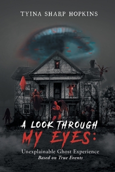 Paperback A Look Through My Eyes: Unexplainable Ghost Experience: Based on True Events Book