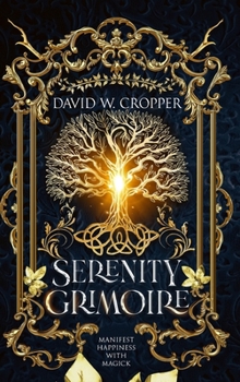 Serenity Grimoire: Manifest Happiness with Magick