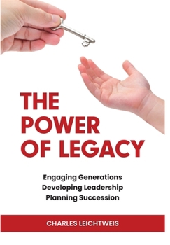 Hardcover The Power of Legacy: Engaging Generations Developing Ledership Planning Succession Book