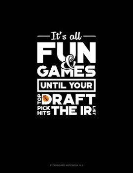 Paperback It's All Fun And Games Until Your Top Draft Pick Hits The IR List: Storyboard Notebook 1.85:1 Book