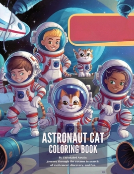 Astronaut Cat Coloring Book": Get ready To Join Our Intrepid Astronaut Cat On a Mission To Uncover The Secrets Of The Cosmos Through Coloring!