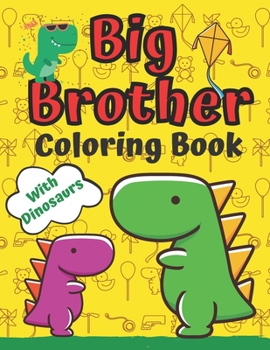 Paperback Big Brother Coloring Book With Dinosaurs: For Toddlers 2-6 Ages I Am Going To Be A Big Brother Book Sweet Gift Idea From New Baby Jumbo Dinosaur Colou Book