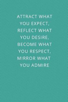 ATTRACT WHAT YOU EXPECT: Law of Attraction, Blank Journal for success driven people