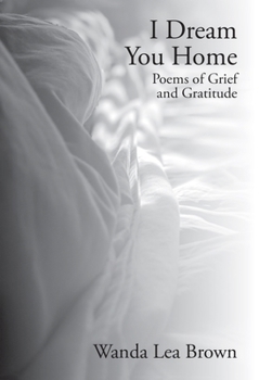 I Dream You Home : Poems of Grief and Gratitude