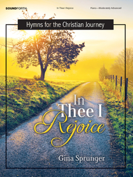 In Thee I Rejoice: Hymns for the Christian Journey