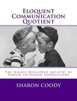 Paperback Eloquent Communication Quotient: The Highly Developed Artistry of Person to Person Connections Book