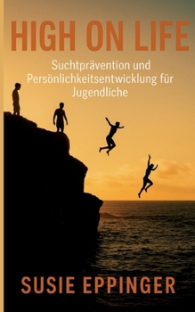 Paperback High on Life: Suchtprävention und Persönlichkeitsentwicklung für Jugendliche [German] Book