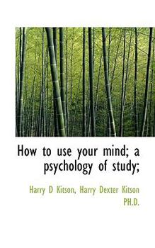 How to Use Your Mind; a Psychology of Study;