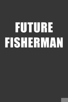 Paperback Future Fisherman Notebook: Lined Journal, 120 Pages, 6 x 9, Affordable Gift For Student, Future Dream Job Journal Matte Finish Book