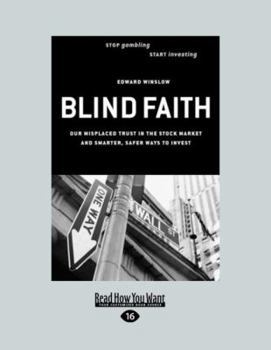 Paperback Blind Faith: Our Misplaced Trust in the Stock Market - and Smarter, Safer Ways To Invest [Large Print] Book