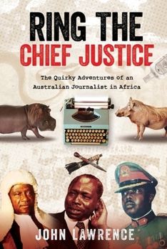 Paperback Ring The Chief Justice: The Quirky Adventures of an Australian Journalist in Africa Book