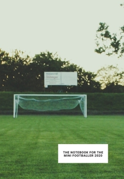 The Notebook for the Mini Footballer: Notebook