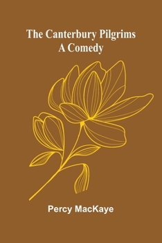 The Canterbury pilgrims: A comedy