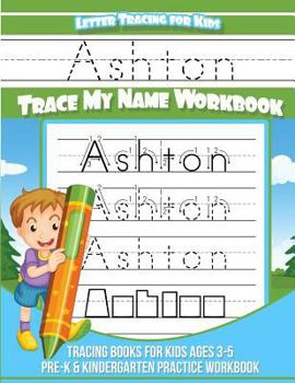 Paperback Ashton Letter Tracing for Kids Trace my Name Workbook: Tracing Books for Kids ages 3 - 5 Pre-K & Kindergarten Practice Workbook Book