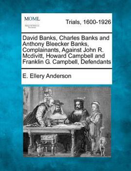 Paperback David Banks, Charles Banks and Anthony Bleecker Banks, Complainants, Against John R. McDivitt, Howard Campbell and Franklin G. Campbell, Defendants Book