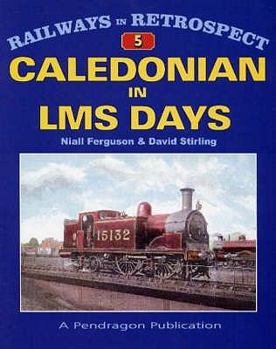 The Caledonian in Lms Days - Book #5 of the Railways in Retrospect