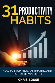 Paperback 31 Productivity Habits: How to Stop Procrastinating and Start Achieving More. Book