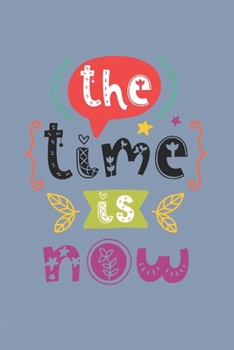 Paperback The Time Is Now: Motivational Journal, Dot Grid Journal Gift Notebook, Dotted Grid Bullet Notebook, 6x9 Notebook, Journal For Work Book