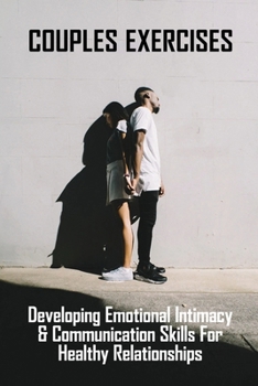 Couples Exercises: Developing Emotional Intimacy & Communication Skills For Healthy Relationships: Relationship Workbooks For Couples