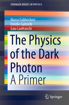 Paperback The Physics of the Dark Photon: A Primer Book