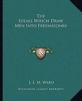 Paperback The Ideals Which Draw Men Into Freemasonry Book