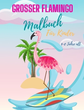 Flamingo-Malbuch für Kinder von 4-8 Jahren: Niedliches Flamingo-Malbuch für Mädchen & Jungen, Flamingo-Malbuch, Einzigartige Malvorlagen Tolles ... (Färbung Bücher für Kinder))