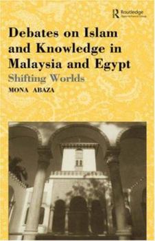 Hardcover Debates on Islam and Knowledge in Malaysia and Egypt: Shifting Worlds Book