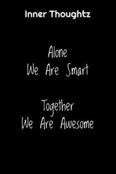 Inner Thoughtz: Alone We Are Smart, Together We Are Awesome: 100 Page Lined Notebook