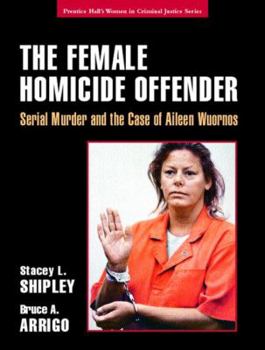 Paperback The Female Homicide Offender: Serial Murder and the Case of Aileen Wuornos Book