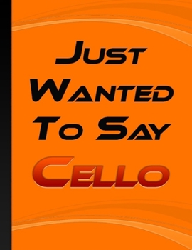 Paperback Just Wanted To Say Cello: Cellos Notebook Education Is Important Cello Is Importanter Gift for Cello Player Students & all Cello Music Lover Ora Book