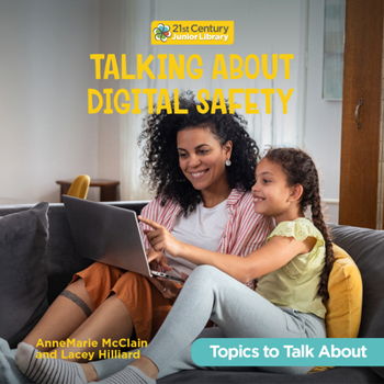 Talking About Digital Safety (21st Century Junior Library: Topics to Talk About)