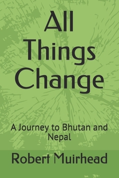 Paperback All Things Change: A Journey to Bhutan and Nepal Book