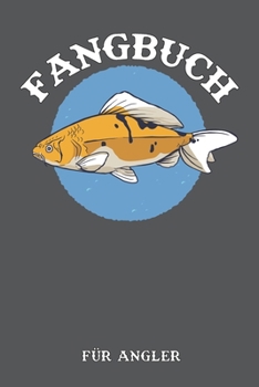 Fangbuch F�r Angler: Notizbuch f�r Angler mit 120 Seiten I Angel Logbuch Fangliste f�r Angelerfolge I Angeltagebuch I Geschenk f�r Angler
