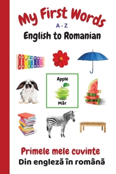 Paperback My First Words A - Z English to Romanian: Bilingual Learning Made Fun and Easy with Words and Pictures Book